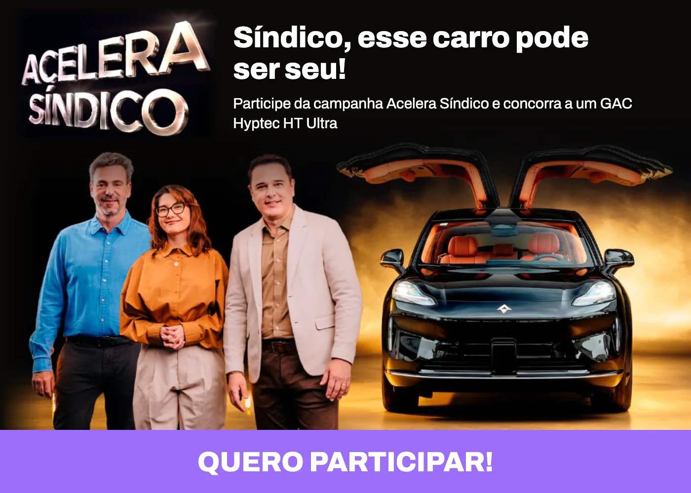 Acelera Síndico: síndico, esse carro pode ser seu! Participe da campanha e concorra a um GAC Hyptec HT Ultra. Quero participar!